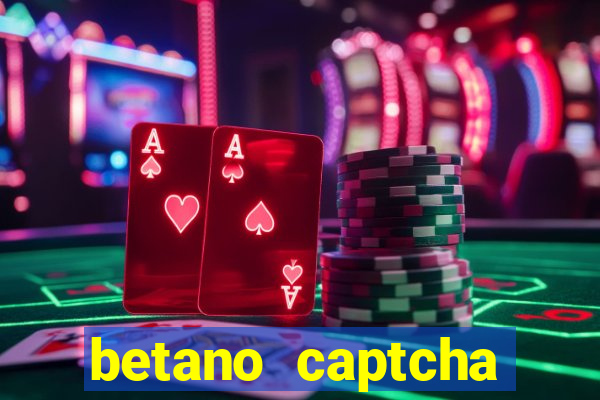 betano captcha security check